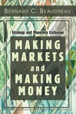Carte Making Markets and Making Money Bernard C Beaudreau