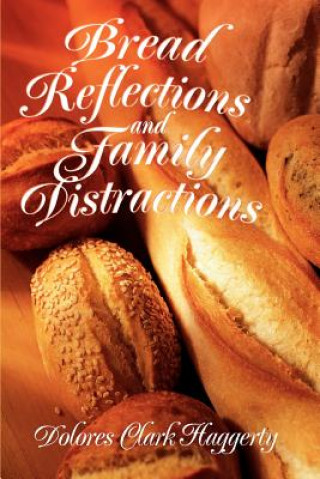 Kniha Bread Reflections and Family Distractions Dolores Clark Haggerty