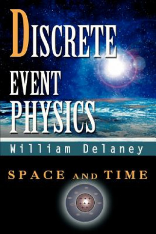 Книга Discrete Event Physics William Delaney