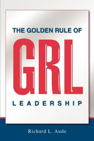 Livre Golden Rule of Leadership Richard L Aude