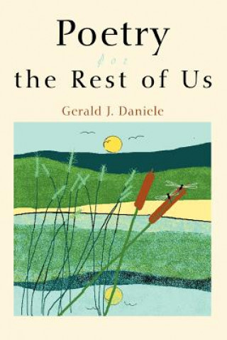 Book Poetry for the Rest of Us Gerald J Daniele