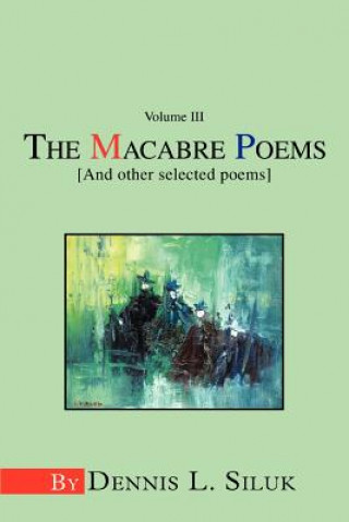 Carte Macabre Poems [And other selected poems] Dennis L Siluk