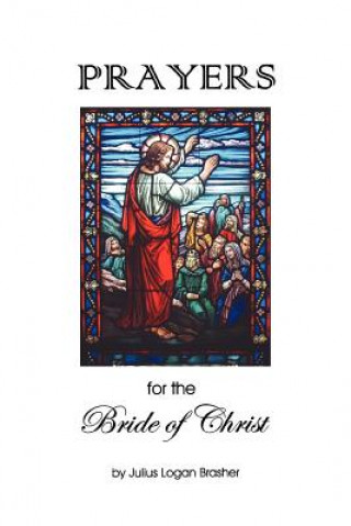 Kniha Prayers for the Bride of Christ Julius Logan Brasher