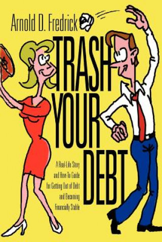 Книга Trash Your Debt Arnold D Fredrick