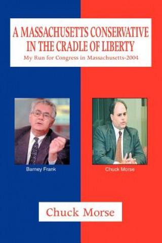 Buch Massachusetts Conservative in the Cradle of Liberty Chuck Morse