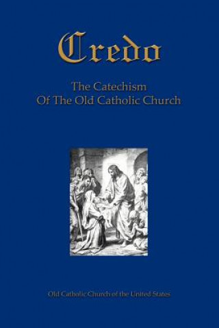 Kniha Credo Catholic Church of the United Old Catholic Church of the United States