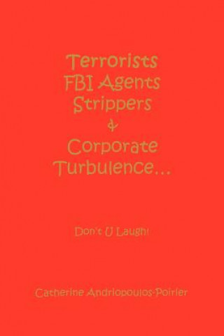 Książka Terrorists FBI Agents Strippers & Corporate Turbulence... Catherine Andriopoulos-Poirier