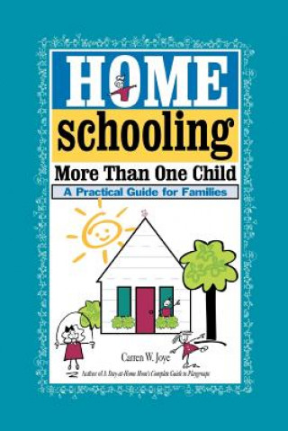 Книга Homeschooling More Than One Child Carren W Joye