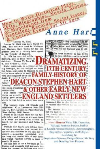 Książka Dramatizing 17th Century Family History of Deacon Stephen Hart & Other Early New England Settlers Anne Hart