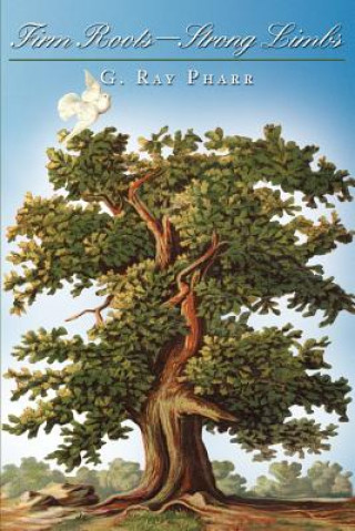 Book Firm Roots--Strong Limbs G Ray Pharr