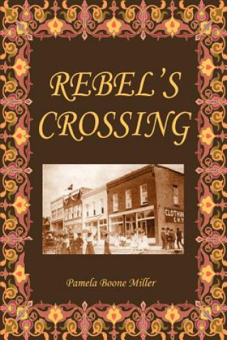 Kniha Rebel's Crossing Pamela Boone Miller