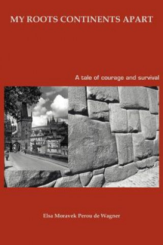 Boek My Roots Continents Apart Elsa Moravek Perou de Wagner