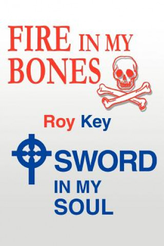 Knjiga Fire in My Bones - Sword in My Soul Roy Key