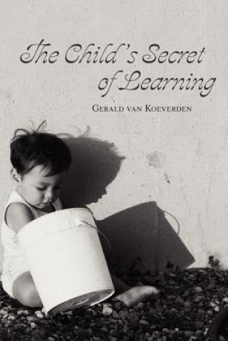 Könyv Child's Secret of Learning Gerald Van Koeverden