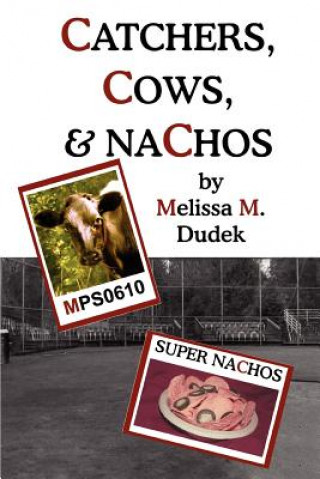 Könyv Catchers, Cows, & Nachos Melissa M Dudek