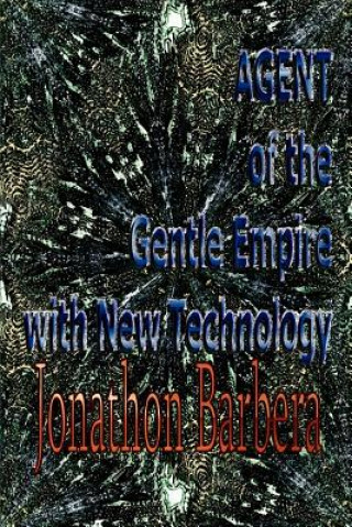 Könyv AGENT of the Gentle Empire with New Technology Jonathon Barbera
