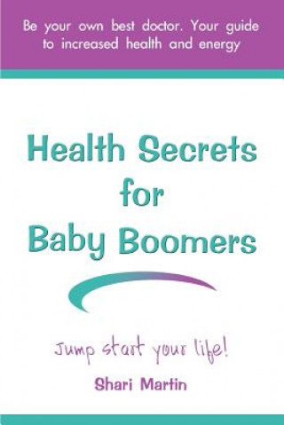 Könyv Health Secrets for Baby Boomers Shari Martin