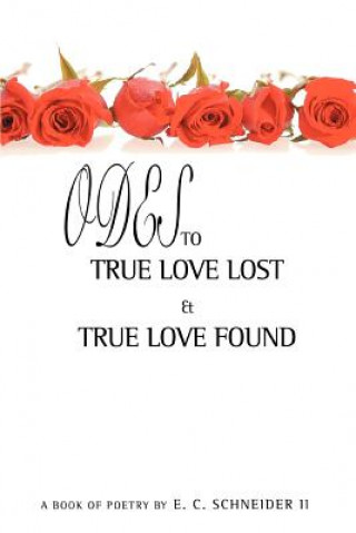 Könyv Odes to True Love Lost and True Love Found Schneider