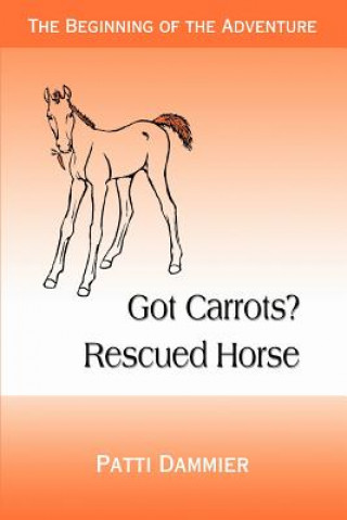 Книга Got Carrots? Rescued Horse Patti Dammier