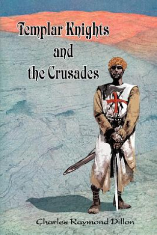 Knjiga Templar Knights and the Crusades Charles Raymond Dillon