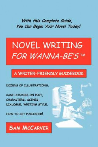 Könyv Novel Writing for Wanna-be's Sam McCarver