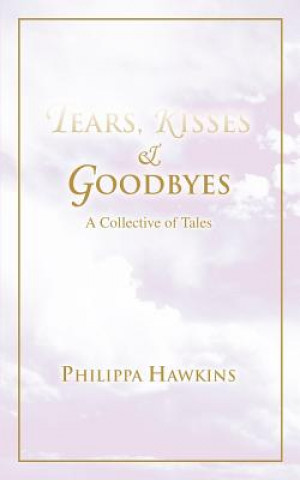 Knjiga Tears, Kisses & Goodbyes Philippa Hawkins