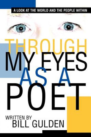 Könyv Through My Eyes As A Poet Bill Gulden