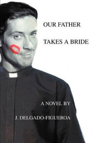 Könyv Our Father Takes a Bride J Delgado-Figueroa