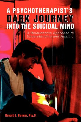 Könyv Psychotherapist's Dark Journey into the Suicidal Mind Ronald L Bonner Psy D