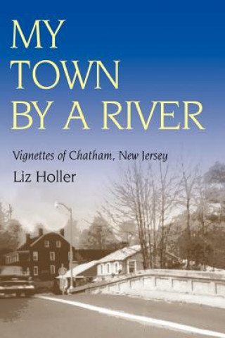 Knjiga My Town by a River Chatham Historical Society