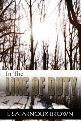 Book In the Line of Duty Lisa Arnoux-Brown