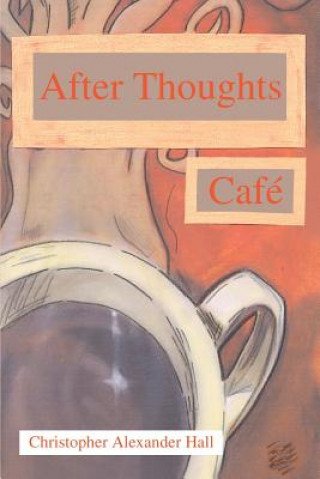 Kniha After Thoughts Cafe Christopher Alexander Hall
