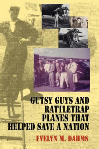 Könyv Gutsy Guys and Rattletrap Planes That Helped Save a Nation Evelyn M Dahms