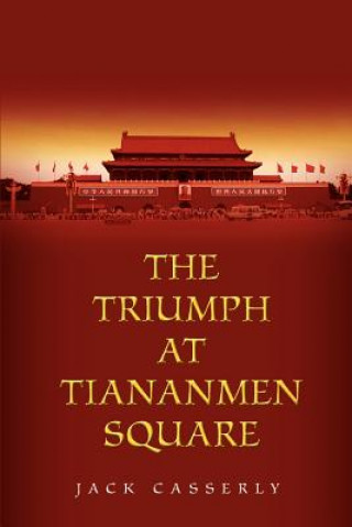 Kniha Triumph at Tiananmen Square Jack Casserly