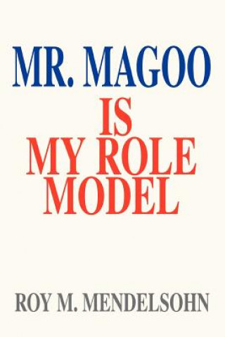 Kniha Mr. Magoo Is My Role Model Roy M Mendelsohn