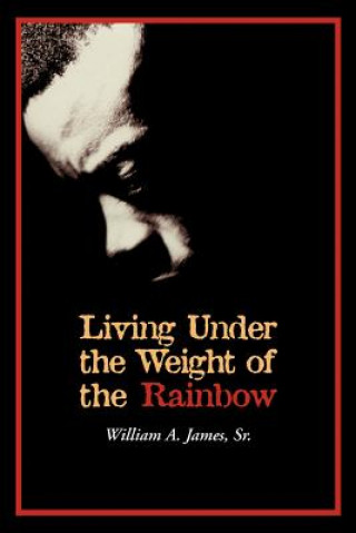 Knjiga Living Under the Weight of the Rainbow William A James Sr