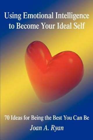 Kniha Using Emotional Intelligence to Become Your Ideal Self Joan A Ryan