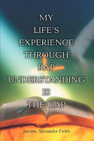 Libro My Life's Experience Through Rap Understanding is the Gap Jarome Alexander Fields