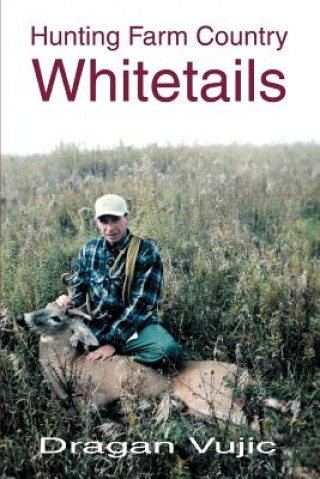 Könyv Hunting Farm Country Whitetails Dragan Vujic