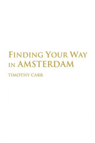 Carte Finding Your Way In Amsterdam Timothy (University of Nebraska) Carr