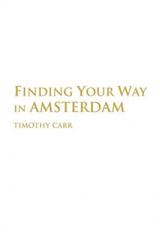 Kniha Finding Your Way In Amsterdam Timothy (University of Nebraska) Carr