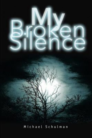 Carte My Broken Silence Michael Schulman