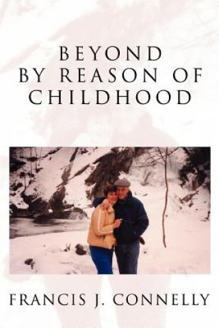 Книга Beyond By Reason of Childhood Francis J Connelly