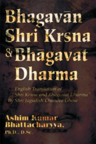 Könyv Bhagavan Shri Krsna & Bhagavat Dharma Ashim Kumar Bhattacharyya
