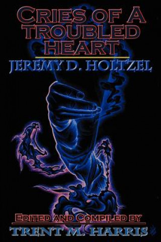 Kniha Cries of a Troubled Heart Jeremy D Holtzel