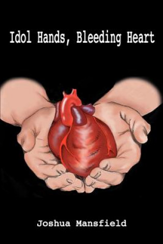 Kniha Idol Hands, Bleeding Heart Joshua Mansfield