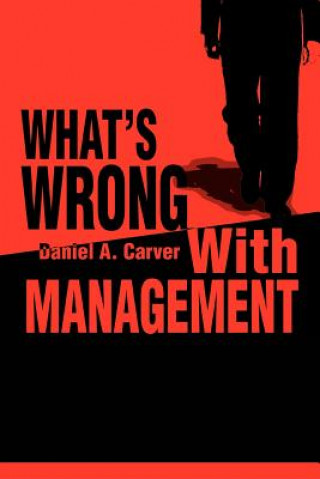 Buch What's Wrong With Management Daniel A Carver