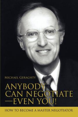 Kniha Anybody Can Negotiate--Even You! Michael Geraghty