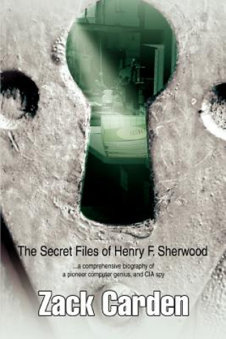Carte Secret Files of Henry F. Sherwood Zack Carden