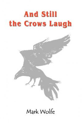 Βιβλίο And Still the Crows Laugh Mark Wolfe